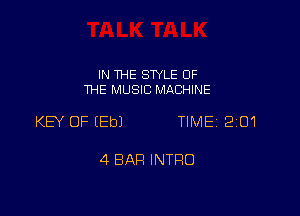 IN THE SWLE OF
1HE MUSIC MACHINE

KEY OF EEbJ TIME 2101

4 BAR INTRO