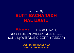W ritten Byz

CASA DAVID,
NEW HIDDEN VALLEY MUSIC CO .
(adm. byWB MUSIC CORP.) (ASCAPJ

ALL RIGHTS RESERVED.
USED BY PERMISSION