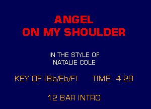 IN THE STYLE OF
NATALIE COLE

KEY OF (BbIEblFl TlMEi 429

12 BAR INTRO