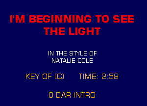 IN THE STYLE 0F
NATALIE COLE

KEY OF ((31 TIME 2158

8 BAR INTRO