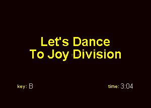 Let's Dance

To Joy Division