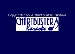 Copyriqht 1999 Chambusner Karaoke

w 9sz