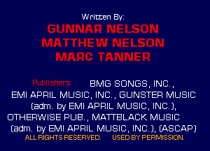 Written Byi

BMG SONGS, IND,
EMI APRIL MUSIC, INC, GUNSTER MUSIC
Eadm. by EMI APRIL MUSIC, INC).
OTHERWISE PUB, MATTBLACK MUSIC

Eadm. by EMI APRIL MUSIC, INC). EASCAPJ
ALL RIGHTS RESERVED. USED BY PERMISSION.