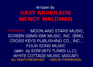 Written Byi

MDDN AND STARS MUSIC,
SCREEN GEMS-EMI MUSIC, INC. EBMIJ.
CROSS KEYS PUBLISHING 80., IND,
FOUR SUNS MUSIC
Eadm. by SDNYJATV TUNES LLCJ.

WHITE BDTTAGE MUSIC EASCAPJ
ALL RIGHTS RESERVED. USED BY PERMISSION.