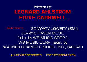 Written Byi

SDNYJATV LDWEFIY EBMIJ.
JERHY'S HAVEN MUSIC
Eadm. byWB MUSIC CORP).
WB MUSIC CORP. Eadm. by
WARNER CHAPPELL MUSIC, INC.) IASCAPJ

ALL RIGHTS RESERVED. USED BY PERMISSION.