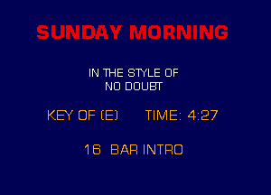 IN THE STYLE OF
NO DOUBT

KEY OF (E) TIMEI 427

18 BAR INTRO