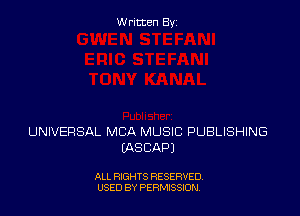 Written By

UNIVERSAL MBA MUSIC PUBLISHING
WSCAPJ

ALL RIGHTS RESERVED
USED BY PERNJSSION