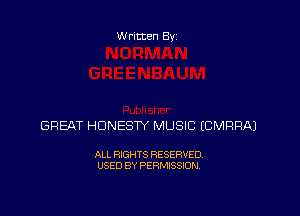 Written By

GREAT HDNESW MUSIC ECMFIRAJ

ALL RIGHTS RESERVED
USED BY PERMISSION