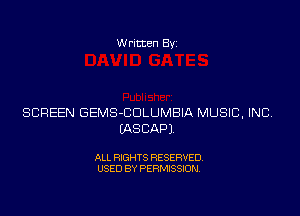 Written Byz

SCREEN GEMS-COLUMBIA MUSIC, INC
(ASCAPJ

ALL RIGHTS RESERVED.
USED BY PERMISSION.