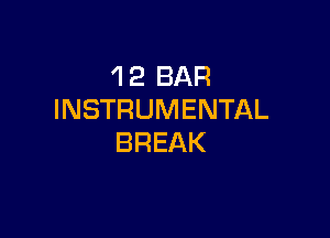 'I 2 BAR
INSTRUMENTAL

BREAK