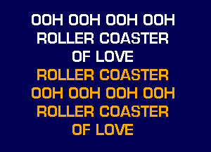 00H 00H 00H 00H
ROLLER COASTER
OF LOVE
ROLLER COASTER
00H 00H 00H 00H
ROLLER COASTER

OF LOVE l