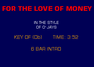 IN THE STYLE
OF D'JAYS

KEY OF (Dbl TIME 352

8 BAR INTFIO
