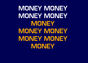 MONEY MONEY
MONEY MONEY
MONEY
MONEY MONEY

MONEY MONEY
MONEY