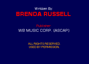 Written By

WB MUSIC CORP, (ASCAPJ

ALL RIGHTS RESERVED
USED BY PERMISSION