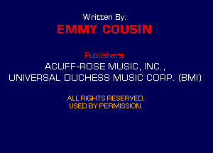 Written Byi

ACUFF-RDSE MUSIC, INC,
UNIVERSAL DUCHESS MUSIC CORP. EBMIJ

ALL RIGHTS RESERVED.
USED BY PERMISSION.