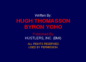 Written By

HUSTLERS, INC (BMI)

ALL RIGHTS RESERVED
USED BY PERMISSION