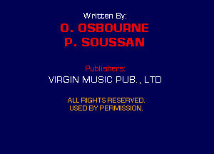 Written By

VIRGIN MUSIC PUB , LTD

ALL RIGHTS RESERVED
USED BY PERMISSION