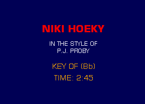 IN THE STYLE 0F
P J PHDBY

KEY OF (Bbl
TlMEi 2'45