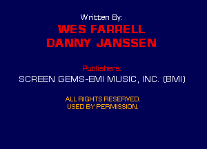 Written Byz

SCREEN GEMS-EMI MUSIC, INC (BMIJ

ALL RIGHTS RESERVED.
USED BY PERMISSION