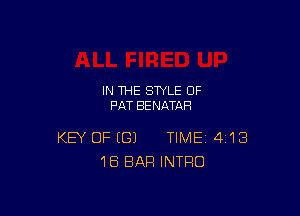 IN THE STYLE 0F
PAT BENATAH

KEY OF (G) TIME 418
1B BAR INTRO