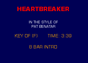 IN THE STYLE OF
PAT BENATAR

KEY OF (P) TIME 3353

8 BAR INTRO