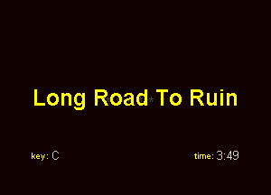 Long Road To Ruin

Ray C
