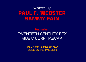 W ritten By

TWENTIETH CENTURY-FDX
MUSIC CORP EASCAPJ

ALL RIGHTS RESERVED
USED BY PERMISSION