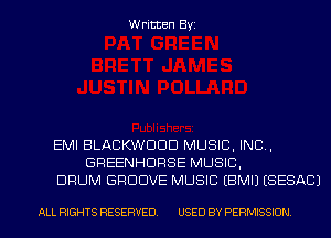 Written Byi

EMI BLACKWDDD MUSIC, INC,
GREENHDRSE MUSIC,
DRUM GROOVE MUSIC EBMIJ (SESACJ

ALL RIGHTS RESERVED. USED BY PERMISSION.