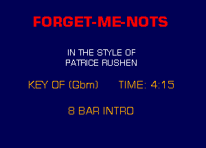 IN THE STYLE OF
PATRICE RUSHEN

KEY OF IGbmJ TIMEi 415

8 BAR INTRO