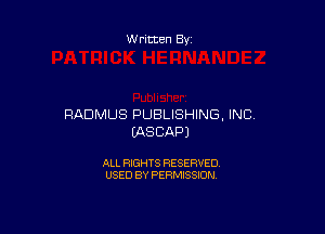 Written By

RADMUS PUBLISHING, INC,

(AS CAP)

ALL RIGHTS RESERVED
USED BY PERMISSION