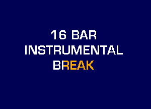 'I 6 BAR
INSTRUMENTAL

BREAK