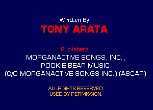 Written Byi

MDRGANACTIVE SONGS, IND,
PDDKIE BEAR MUSIC
ECHO MDRGANACTIVE SONGS INC.) IASCAPJ

ALL RIGHTS RESERVED.
USED BY PERMISSION.