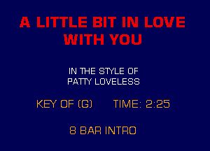 IN THE STYLE OF
PATTY LUVELESS

KEY OF (G) TIME 2125

8 BAR INTRO