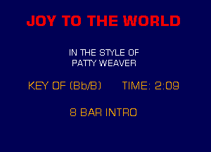 IN THE SWLE OF
PATIY WEAVER

KEY OP(BbI'BJ TIMEi 209

8 BAR INTRO