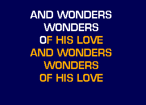 AND WONDERS
WONDERS
OF HIS LOVE

AND WONDERS
WONDERS
OF HIS LOVE
