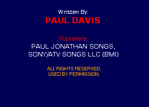 Written By

PAUL JONATHAN SONGS,

SONYJAW SONGS LLC EBMIJ

ALL RIGHTS RESERVED
USED BY PERMISSION