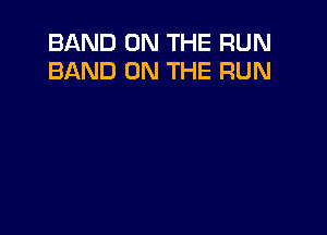 BAND ON THE RUN
BAND ON THE RUN