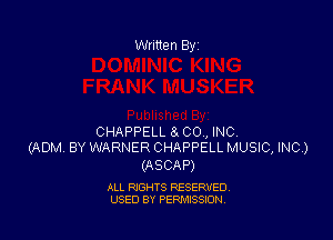 CHAPPELL 8. CO, INC,
(ADM BY WARNER CHAPPELL MUSIC, INC)

(ASCAP)

ALL RIGHTS RESERVED
USED BY PERMISSION