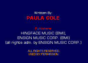 Written Byi

HINGFACE MUSIC EBMIJ.
ENSIGN MUSIC CORP. EBMIJ
Eall Fights adm. by ENSIGN MUSIC CDRP.)

ALL RIGHTS RESERVED.
USED BY PERMISSION.