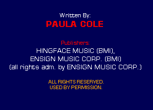 Written Byi

HINGFACE MUSIC EBMIJ.
ENSIGN MUSIC CORP. EBMIJ
Eall Fights adm. by ENSIGN MUSIC CDRP.)

ALL RIGHTS RESERVED.
USED BY PERMISSION.