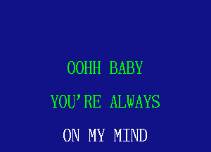 OOHH BABY

YOU RE ALWAYS
ON MY MIND
