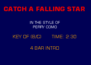 IN THE SWLE 0F
PERRY COMO

KB OF (BIC) TIME 2180

4 BAR INTRO