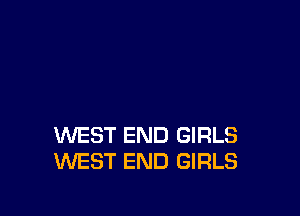 WEST END GIRLS
WEST END GIRLS