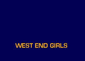 WEST END GIRLS