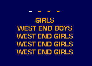 GIRLS
WEST END BOYS
WEST END GIRLS
1WEST END GIRLS

WEST END GIRLS l