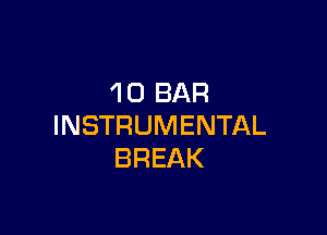 1O BAR

INSTRUMENTAL
BREAK