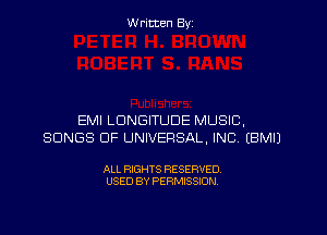 W ritcen By

EMI LDNGITUDE MUSIC,
SONGS OF UNIVERSAL, INC. IBMIJ

ALL RIGHTS RESERVED
USED BY PERMISSION