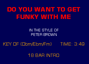 IN THE STYLE 0F
PETER BROWN

KEY OF (DmeEbmlFmJ TIMEi 349

1B BAR INTRO