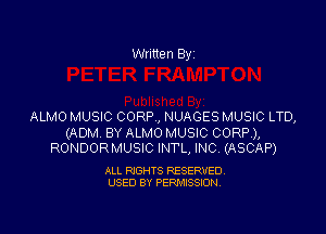 Written By'

ALMO MUSIC CORR, NUAGES MUSIC LTD,

(ADM. BY ALMO MUSIC CORP),
RONDORMUSIC INTL, INC. (ASCAP)

ALL RIGHTS RESERVED.
USED BY PERMISSION