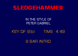 IN THE SWLE OF
PETER GABRIEL

KEY OF (Eb) TIME 449

8 BAR INTRO